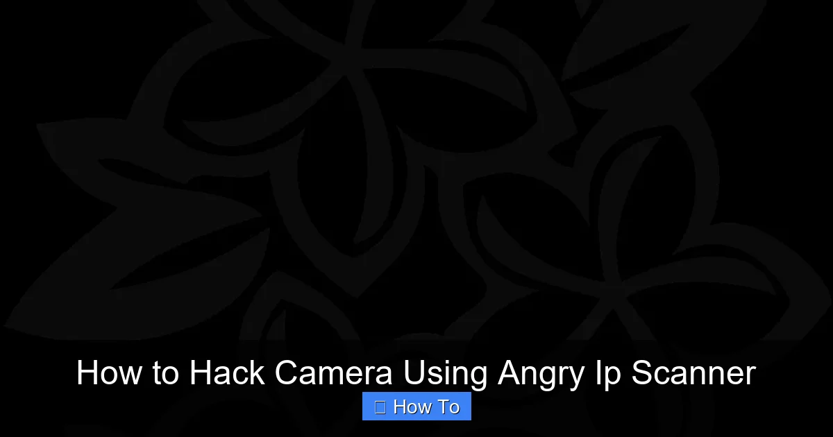 How to Hack Camera Using Angry Ip Scanner