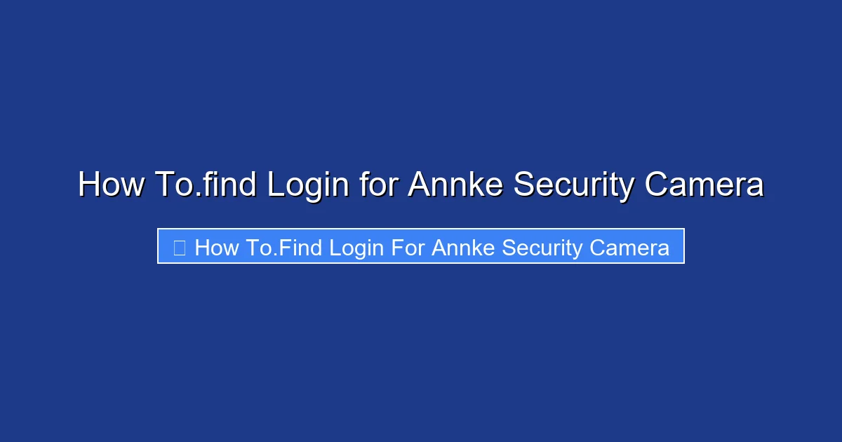 How To.find Login for Annke Security Camera