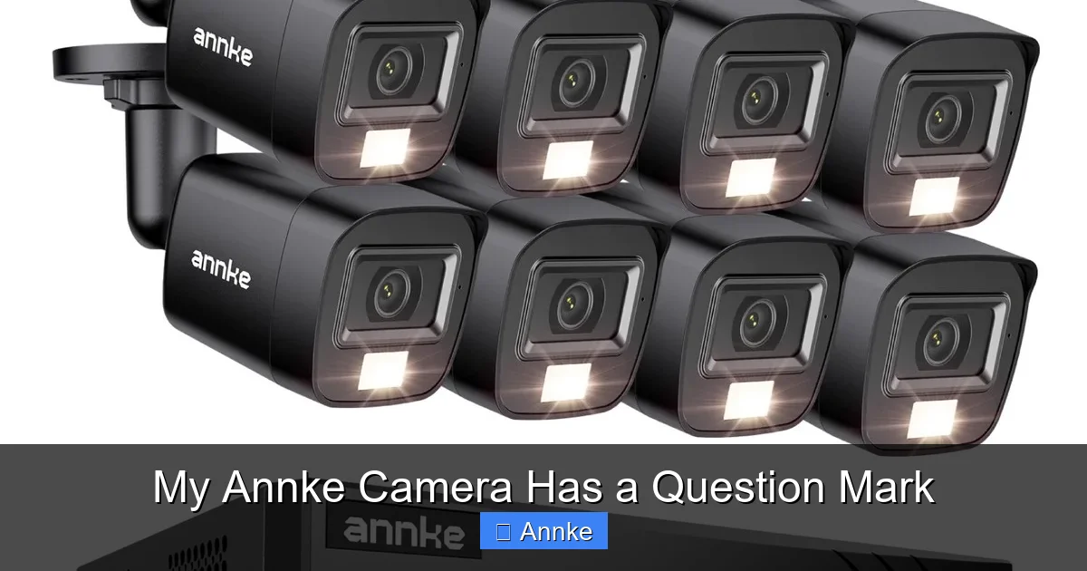 My Annke Camera Has a Question Mark