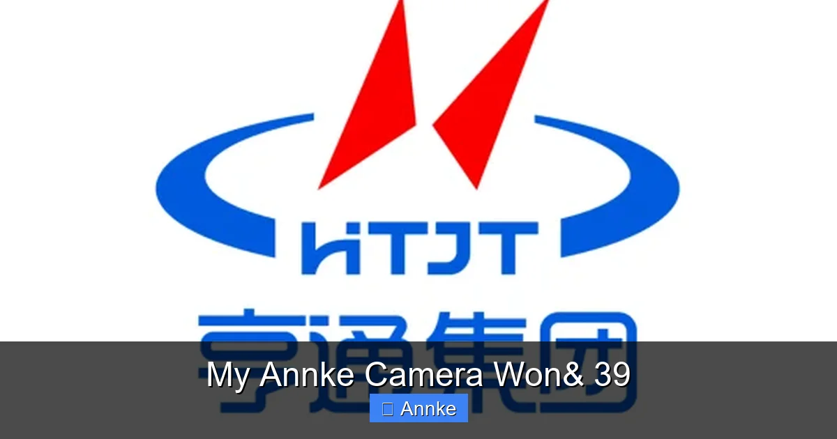 My Annke Camera Won& 39