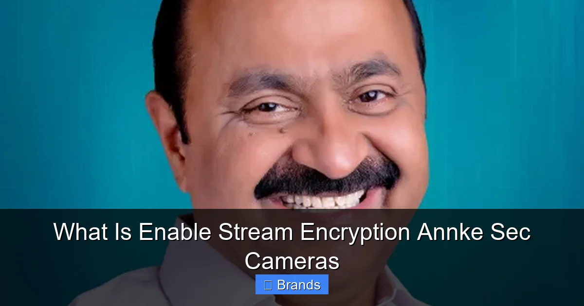 What Is Enable Stream Encryption Annke Sec Cameras