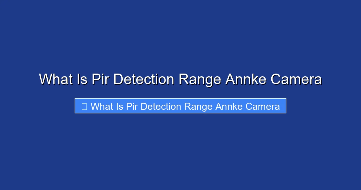 What Is Pir Detection Range Annke Camera