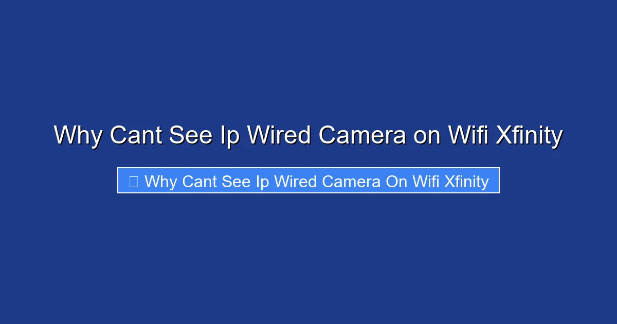 Why Cant See Ip Wired Camera on Wifi Xfinity