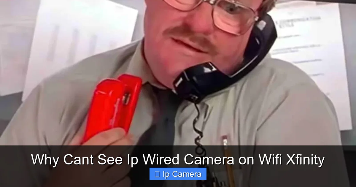 Why Cant See Ip Wired Camera on Wifi Xfinity