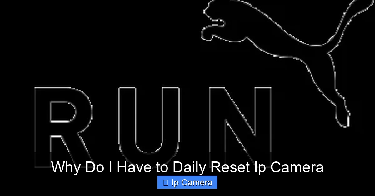 Why Do I Have to Daily Reset Ip Camera
