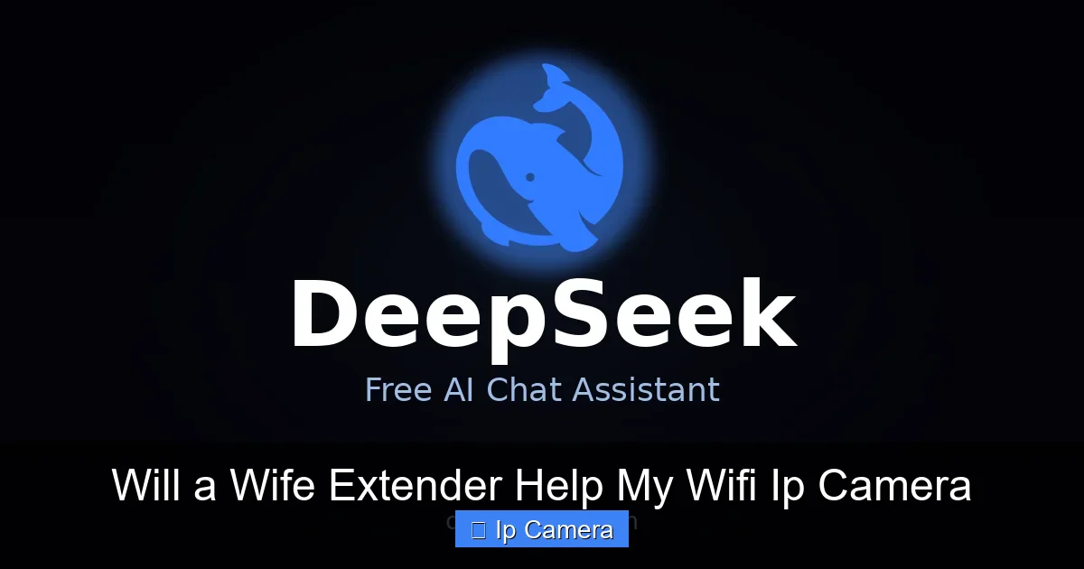 Will a Wife Extender Help My Wifi Ip Camera