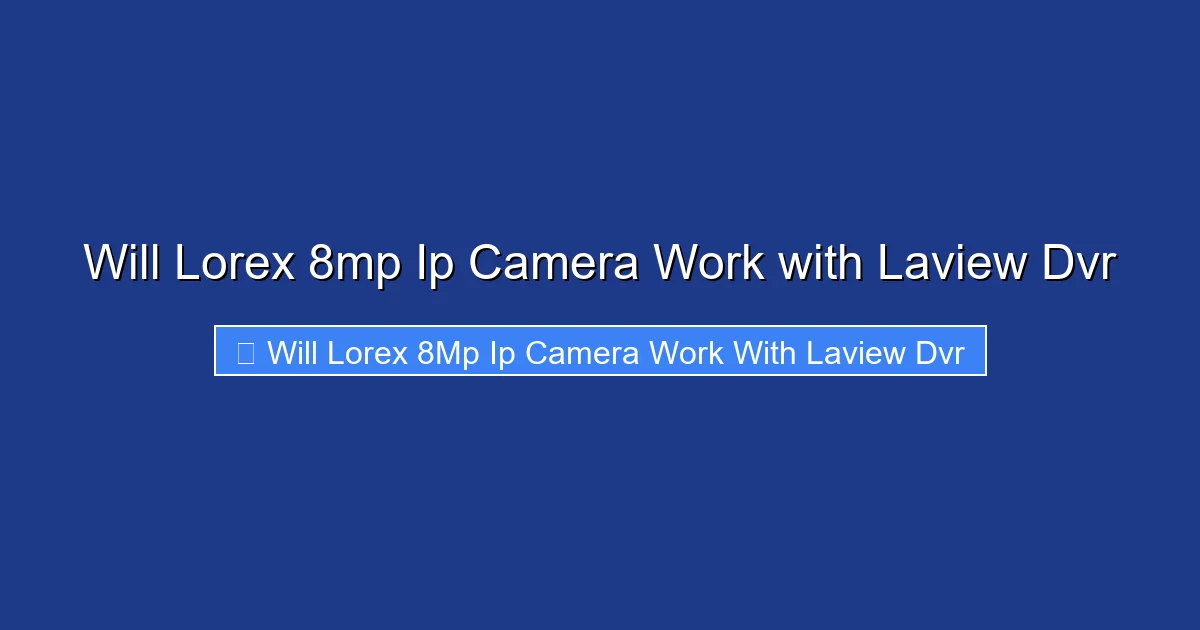 Will Lorex 8mp Ip Camera Work with Laview Dvr