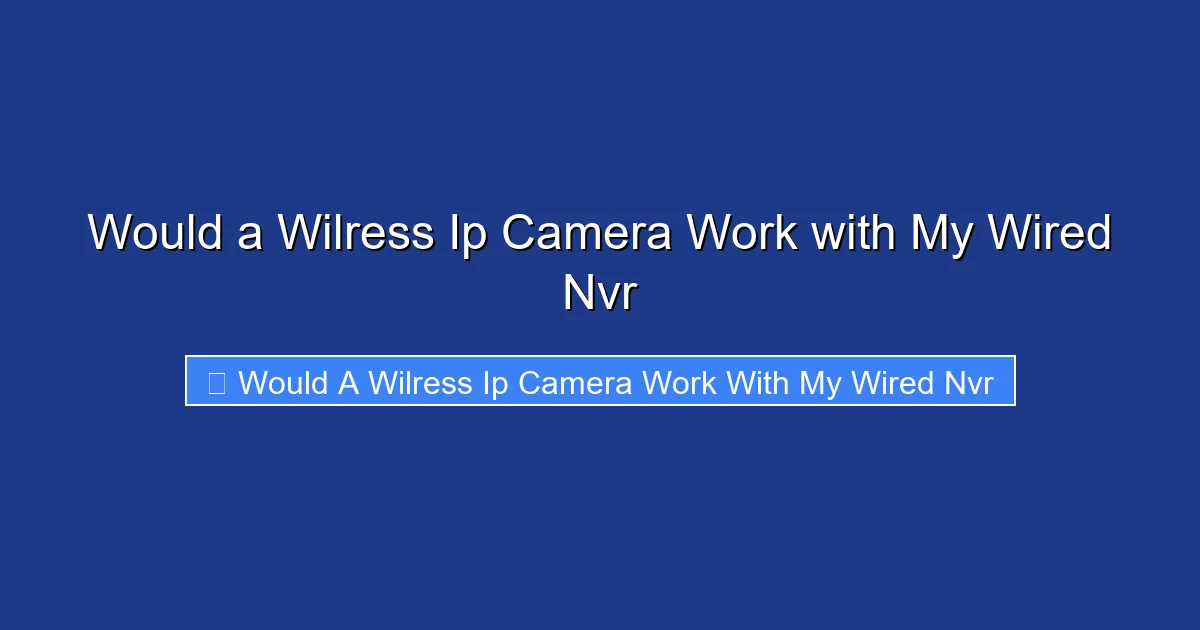 Would a Wilress Ip Camera Work with My Wired Nvr