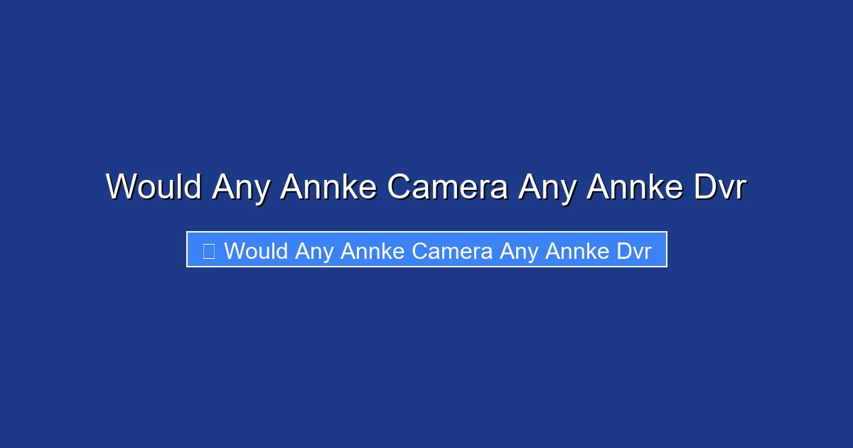 Would Any Annke Camera Any Annke Dvr