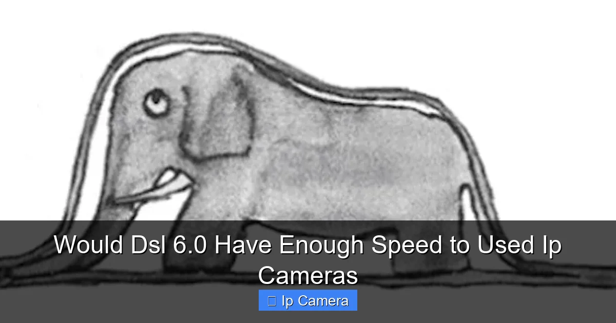 Would Dsl 6.0 Have Enough Speed to Used Ip Cameras